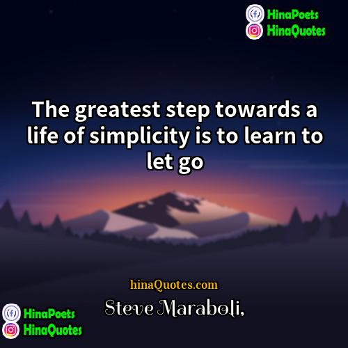 Steve Maraboli Quotes | The greatest step towards a life of